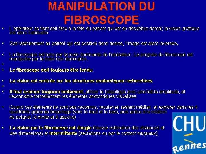 MANIPULATION DU FIBROSCOPE • L’opérateur se tient soit face à la tête du patient