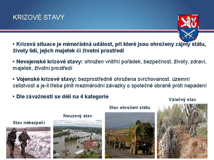 KRIZOVÉ STAVY § Krizová situace je mimořádná událost, při které jsou ohroženy zájmy státu,