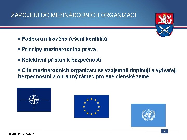ZAPOJENÍ DO MEZINÁRODNÍCH ORGANIZACÍ § Podpora mírového řešení konfliktů § Principy mezinárodního práva §