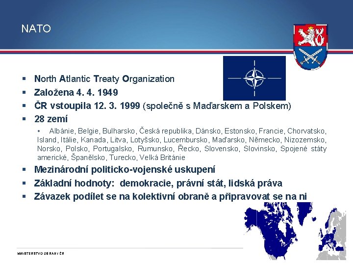 NATO § § North Atlantic Treaty Organization Založena 4. 4. 1949 ČR vstoupila 12.