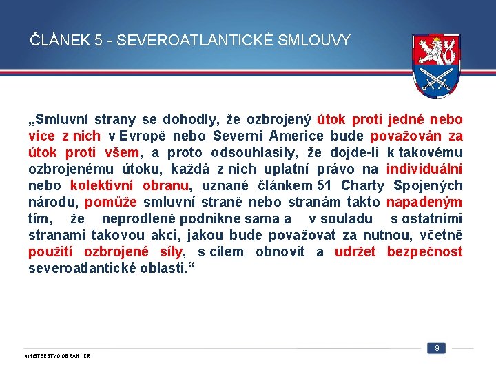 ČLÁNEK 5 - SEVEROATLANTICKÉ SMLOUVY „Smluvní strany se dohodly, že ozbrojený útok proti jedné