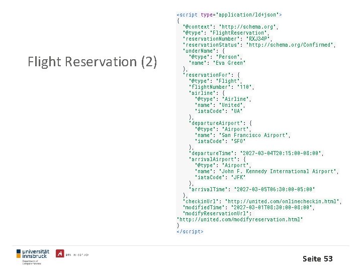 Flight Reservation (2) <script type="application/ld+json"> { "@context": "http: //schema. org", "@type": "Flight. Reservation", "reservation.