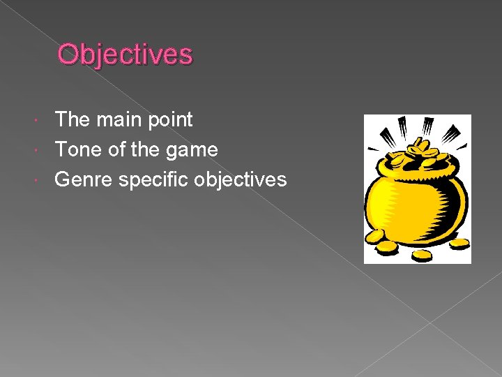 Objectives The main point Tone of the game Genre specific objectives 