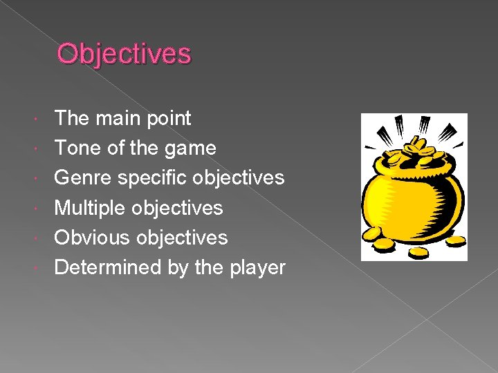 Objectives The main point Tone of the game Genre specific objectives Multiple objectives Obvious