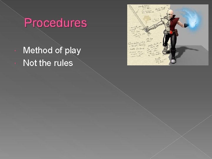 Procedures Method of play Not the rules 