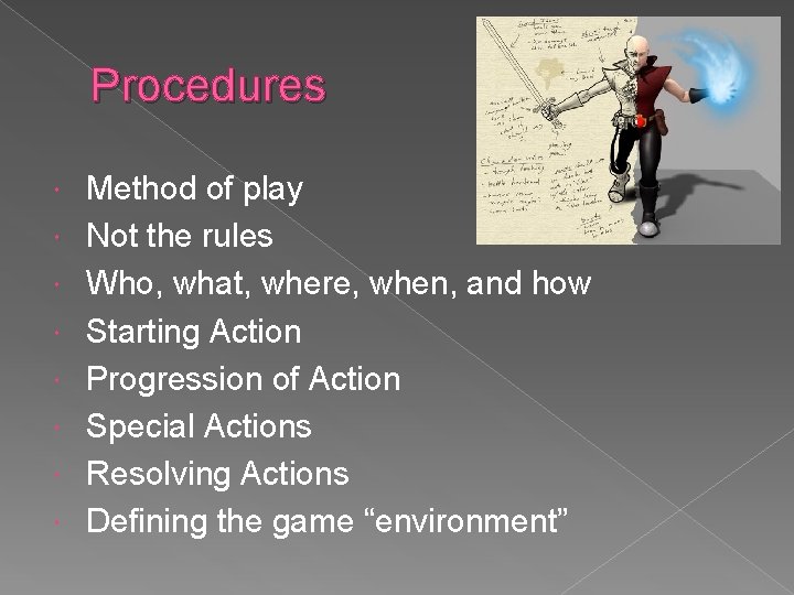 Procedures Method of play Not the rules Who, what, where, when, and how Starting