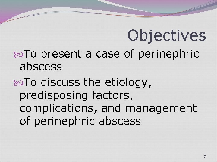 Objectives To present a case of perinephric abscess To discuss the etiology, predisposing factors,