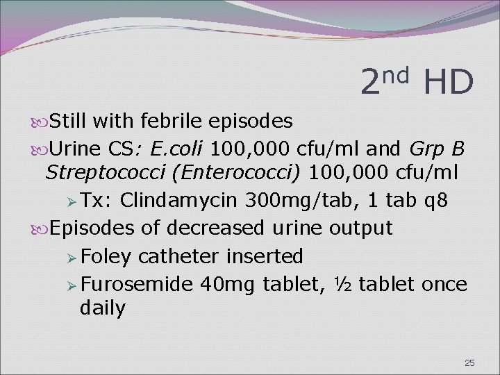2 nd HD Still with febrile episodes Urine CS: E. coli 100, 000 cfu/ml