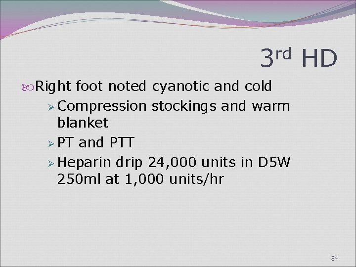 3 rd HD Right foot noted cyanotic and cold Ø Compression stockings and warm