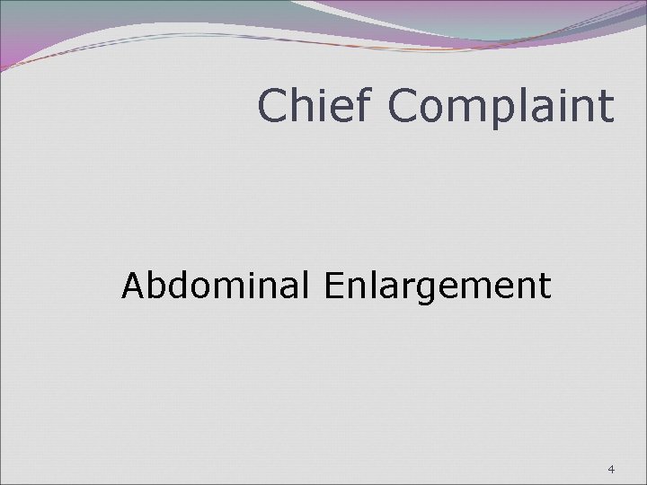 Chief Complaint Abdominal Enlargement 4 