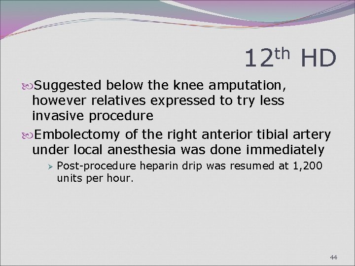 12 th HD Suggested below the knee amputation, however relatives expressed to try less