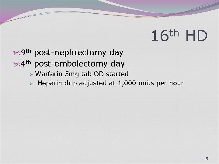 16 th HD 9 th post-nephrectomy day 4 th post-embolectomy day Ø Ø Warfarin