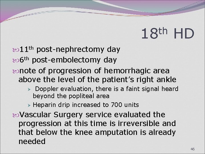 18 th HD 11 th post-nephrectomy day 6 th post-embolectomy day note of progression