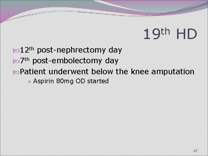 19 th HD 12 th post-nephrectomy day 7 th post-embolectomy day Patient underwent below