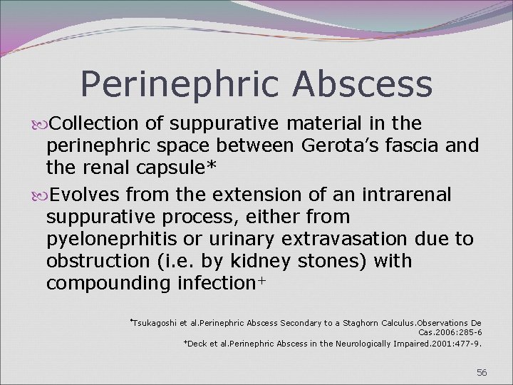 Perinephric Abscess Collection of suppurative material in the perinephric space between Gerota’s fascia and