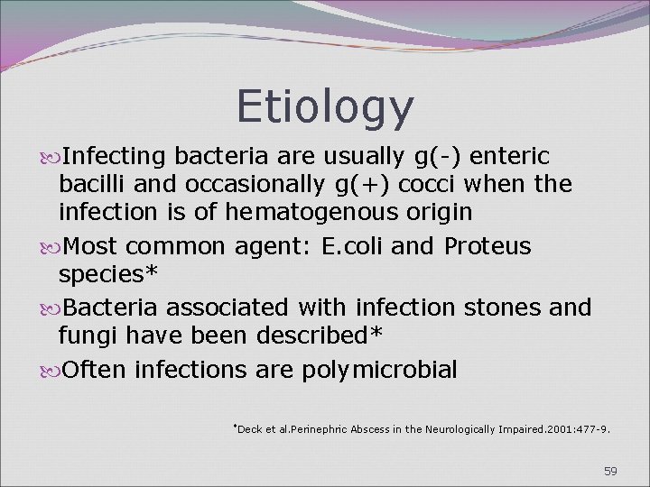 Etiology Infecting bacteria are usually g(-) enteric bacilli and occasionally g(+) cocci when the