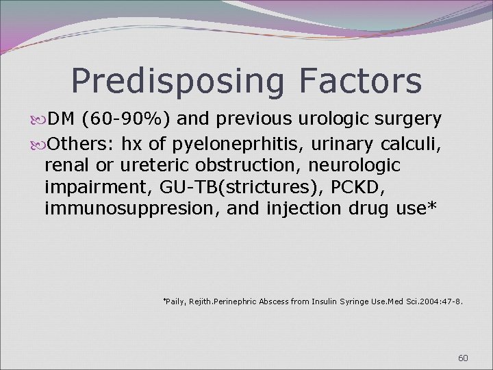 Predisposing Factors DM (60 -90%) and previous urologic surgery Others: hx of pyeloneprhitis, urinary