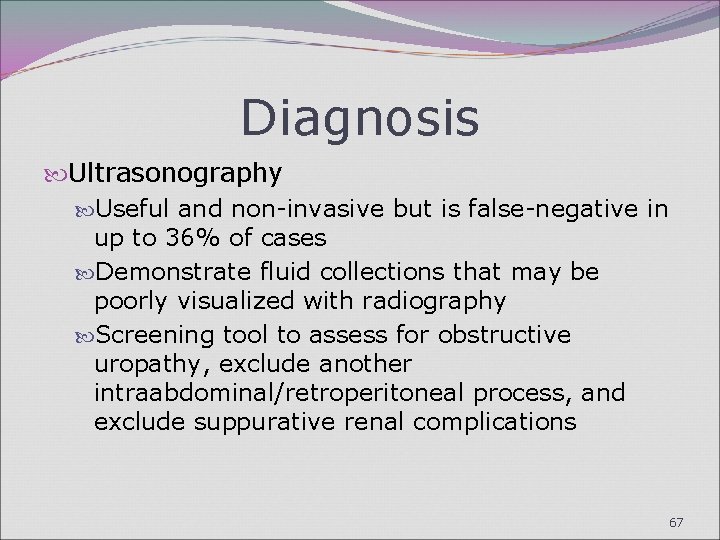 Diagnosis Ultrasonography Useful and non-invasive but is false-negative in up to 36% of cases