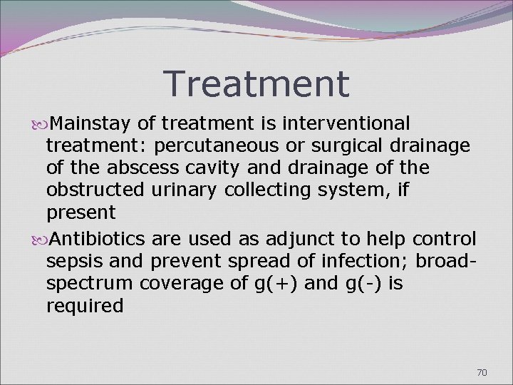 Treatment Mainstay of treatment is interventional treatment: percutaneous or surgical drainage of the abscess