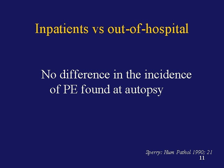 Inpatients vs out-of-hospital No difference in the incidence of PE found at autopsy Sperry: