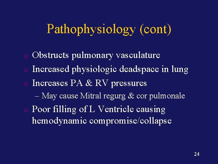 Pathophysiology (cont) u u u Obstructs pulmonary vasculature Increased physiologic deadspace in lung Increases