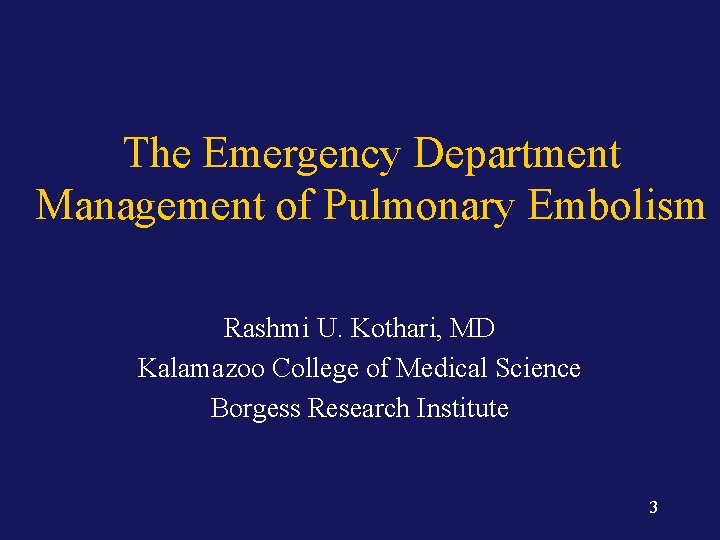 The Emergency Department Management of Pulmonary Embolism Rashmi U. Kothari, MD Kalamazoo College of