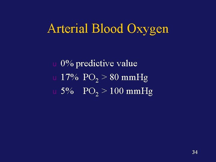 Arterial Blood Oxygen u u u 0% predictive value 17% PO 2 > 80