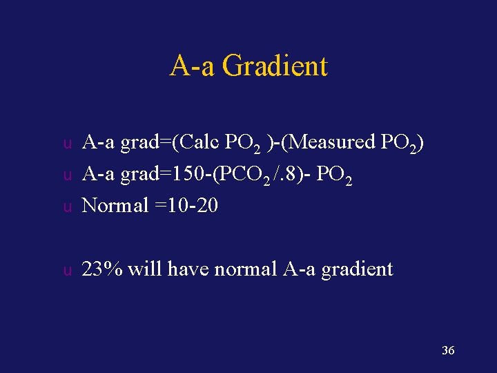 A-a Gradient u A-a grad=(Calc PO 2 )-(Measured PO 2) A-a grad=150 -(PCO 2