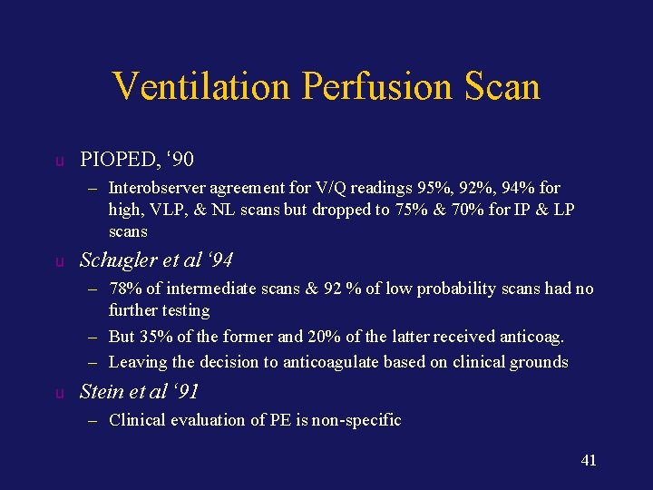Ventilation Perfusion Scan u PIOPED, ‘ 90 – Interobserver agreement for V/Q readings 95%,