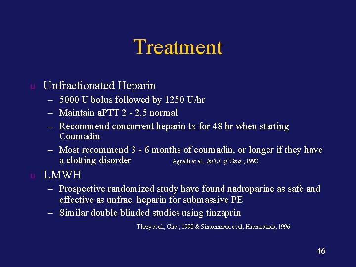 Treatment u Unfractionated Heparin – 5000 U bolus followed by 1250 U/hr – Maintain