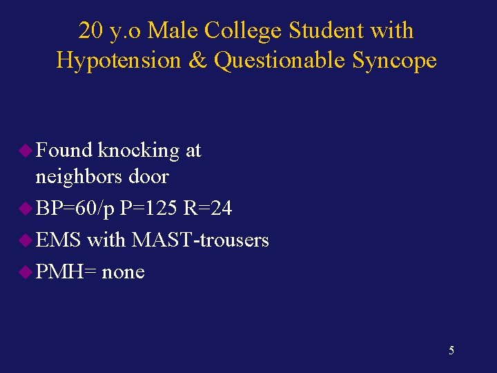 20 y. o Male College Student with Hypotension & Questionable Syncope u Found knocking