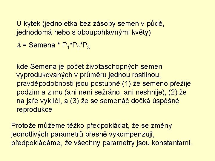 U kytek (jednoletka bez zásoby semen v půdě, jednodomá nebo s oboupohlavnými květy) =