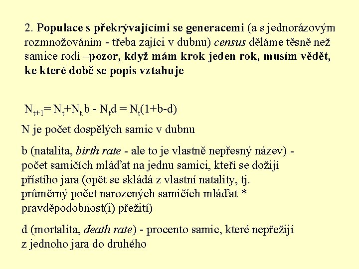 2. Populace s překrývajícími se generacemi (a s jednorázovým rozmnožováním - třeba zajíci v