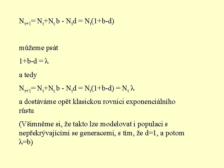 Nt+1= Nt+Nt. b - Ntd = Nt(1+b-d) můžeme psát 1+b-d = λ a tedy