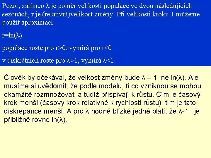 Pozor, zatímco λ je poměr velikosti populace ve dvou následujících sezónách, r je (relativní)velikost