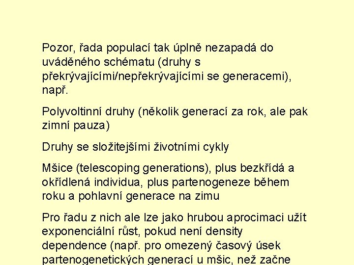 Pozor, řada populací tak úplně nezapadá do uváděného schématu (druhy s překrývajícími/nepřekrývajícími se generacemi),