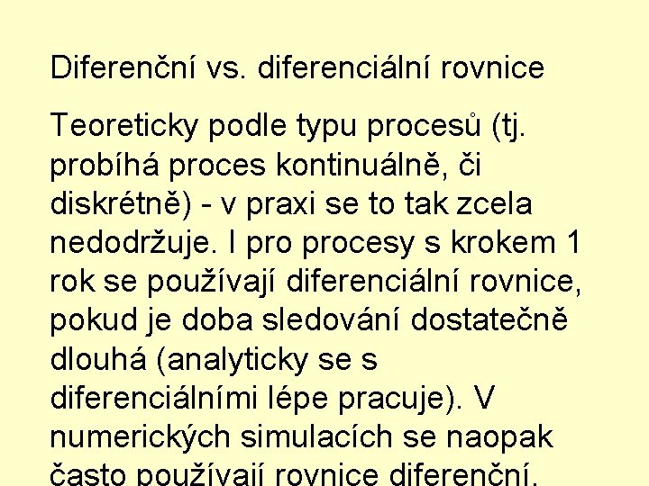 Diferenční vs. diferenciální rovnice Teoreticky podle typu procesů (tj. probíhá proces kontinuálně, či diskrétně)