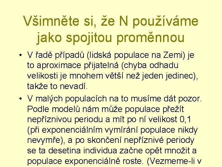 Všimněte si, že N používáme jako spojitou proměnnou • V řadě případů (lidská populace