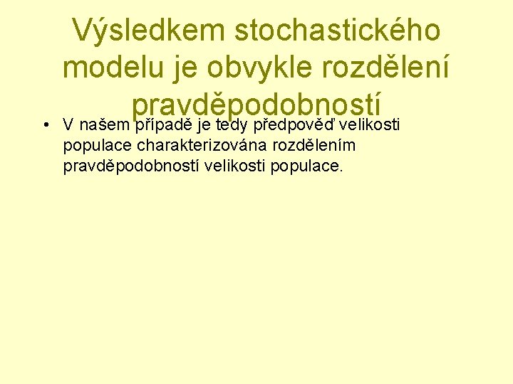  • Výsledkem stochastického modelu je obvykle rozdělení pravděpodobností V našem případě je tedy