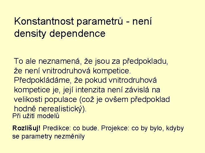 Konstantnost parametrů - není density dependence To ale neznamená, že jsou za předpokladu, že