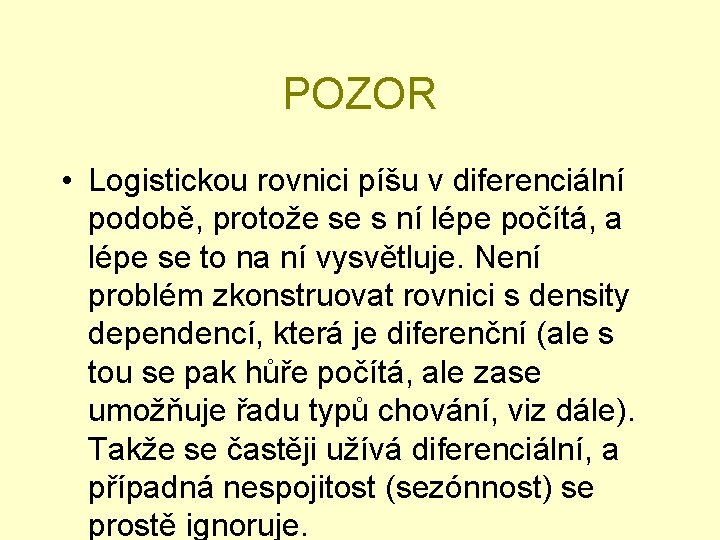 POZOR • Logistickou rovnici píšu v diferenciální podobě, protože se s ní lépe počítá,