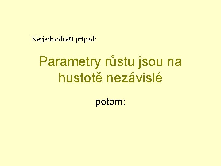 Nejjednodušší případ: Parametry růstu jsou na hustotě nezávislé potom: 