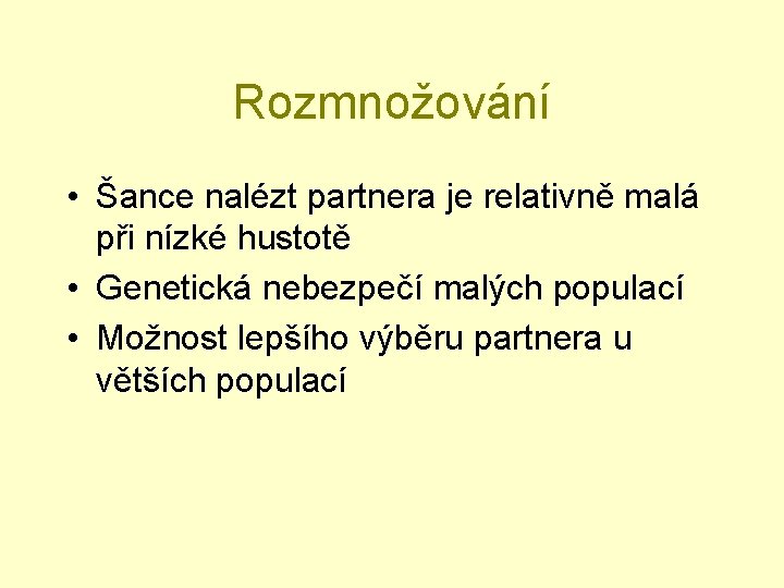 Rozmnožování • Šance nalézt partnera je relativně malá při nízké hustotě • Genetická nebezpečí