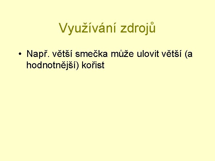 Využívání zdrojů • Např. větší smečka může ulovit větší (a hodnotnější) kořist 