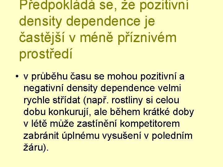 Předpokládá se, že pozitivní density dependence je častější v méně příznivém prostředí • v