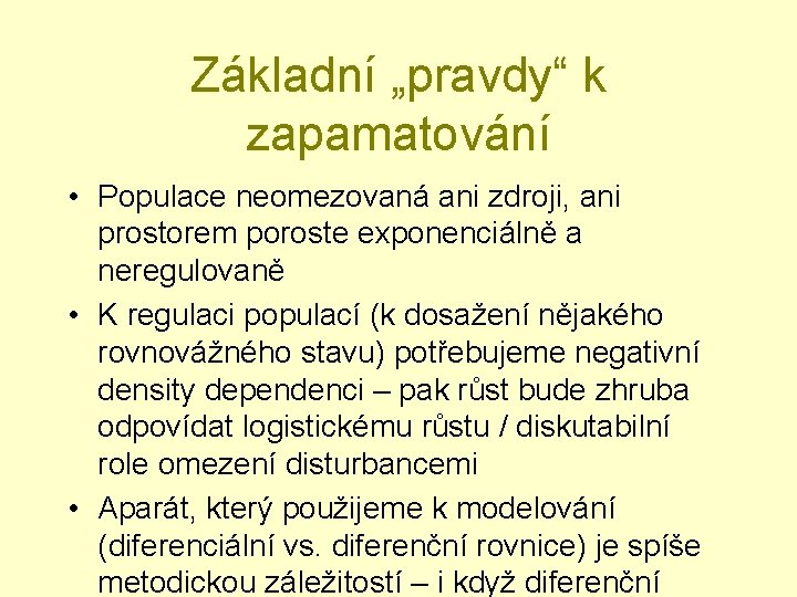 Základní „pravdy“ k zapamatování • Populace neomezovaná ani zdroji, ani prostorem poroste exponenciálně a