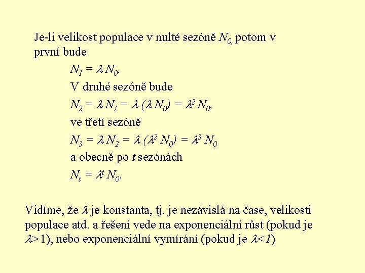 Je-li velikost populace v nulté sezóně N 0, potom v první bude N 1