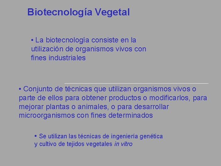 Biotecnología Vegetal • La biotecnología consiste en la utilización de organismos vivos con fines