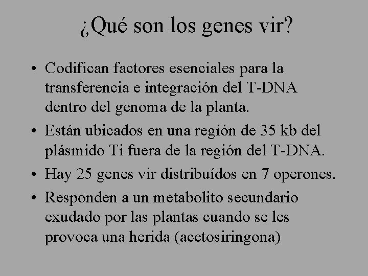 ¿Qué son los genes vir? • Codifican factores esenciales para la transferencia e integración