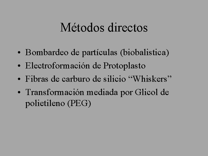 Métodos directos • • Bombardeo de partículas (biobalistica) Electroformación de Protoplasto Fibras de carburo